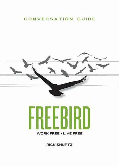 Freebird Conversation Guide: Work Free. Live Free., Paperback
