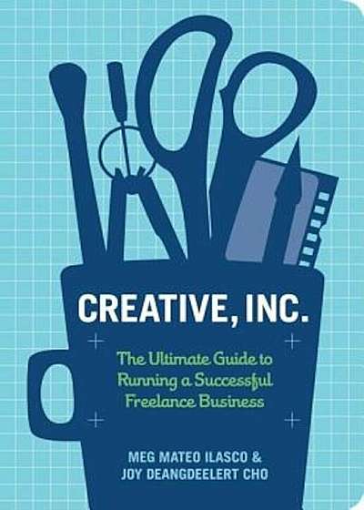 Creative, Inc.: The Ultimate Guide to Running a Successful Freelance Business, Paperback