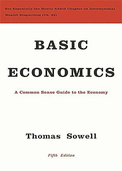 Basic Economics: A Common Sense Guide to the Economy, Hardcover