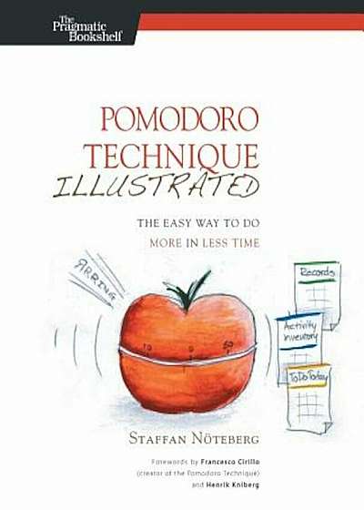 Pomodoro Technique Illustrated: The Easy Way to Do More in Less Time, Paperback