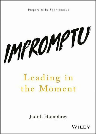 Impromptu: Leading in the Moment, Hardcover