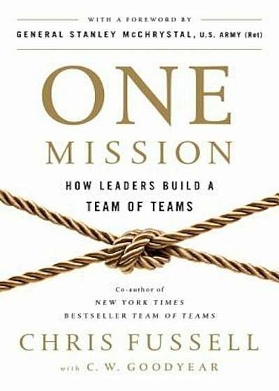 One Mission: How Leaders Build a Team of Teams, Hardcover