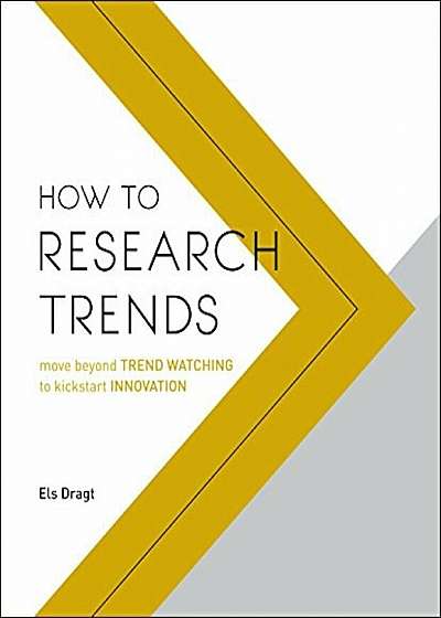 How to Research Trends: Move Beyond Trendwatching to Kickstart Innovation, Paperback
