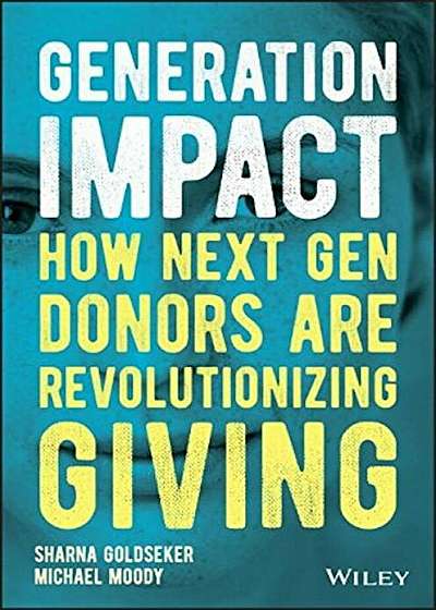 Generation Impact: How Next Gen Donors Are Revolutionizing Giving, Hardcover