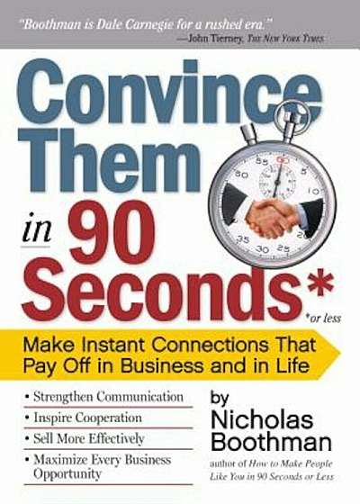Convince Them in 90 Seconds or Less: Make Instant Connections That Pay Off in Business and in Life, Paperback