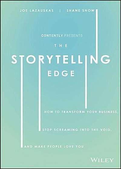 The Storytelling Edge: How to Transform Your Business, Stop Screaming Into the Void, and Make People Love You, Hardcover