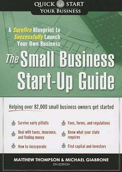 The Small Business Start-Up Guide: A Surefire Blueprint to Successfully Launch Your Own Business, Paperback