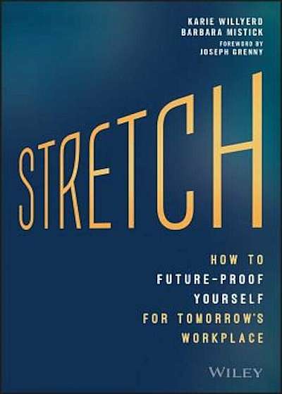 Stretch: How to Future-Proof Yourself for Tomorrow's Workplace, Hardcover