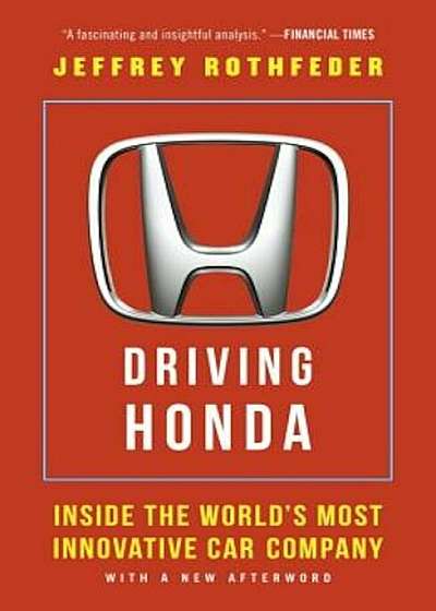 Driving Honda: Inside the World's Most Innovative Car Company, Paperback