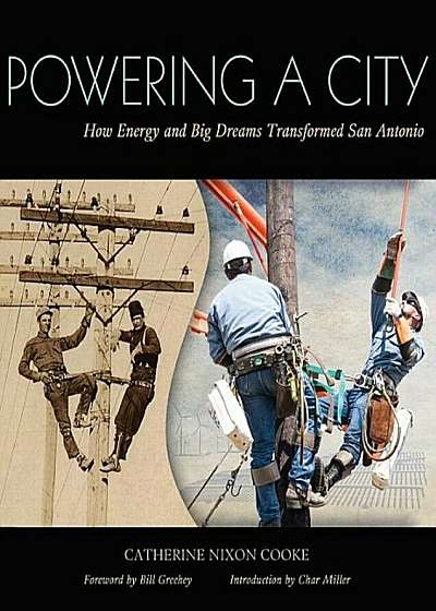 Powering a City: How Energy and Big Dreams Transformed San Antonio, Paperback