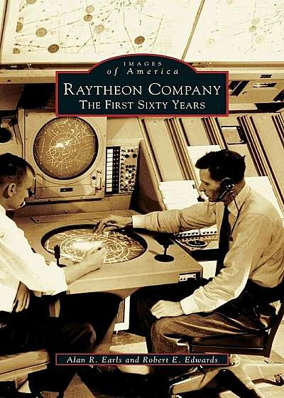 Raytheon Company: The First Sixty Years, Hardcover