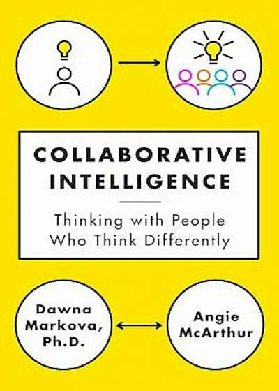 Collaborative Intelligence: Thinking with People Who Think Differently, Hardcover