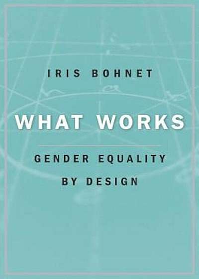 What Works: Gender Equality by Design, Hardcover