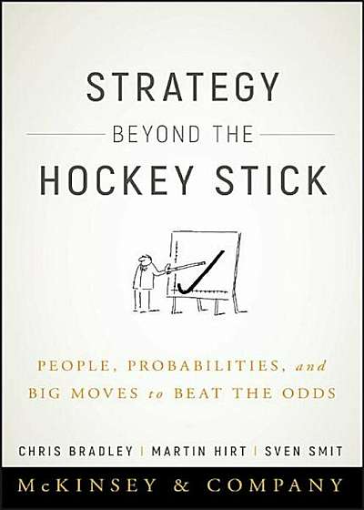 Strategy Beyond the Hockey Stick: People, Probabilities, and Big Moves to Beat the Odds, Hardcover