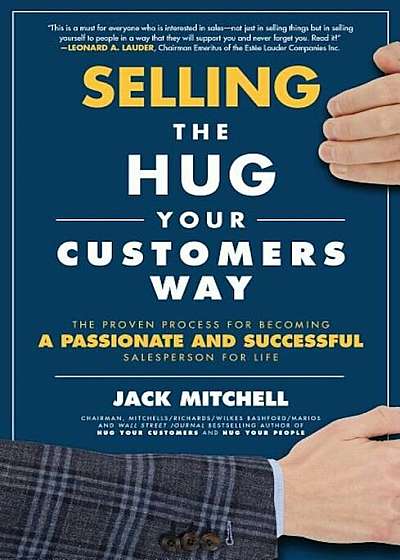 Selling the Hug Your Customers Way: The Proven Process for Becoming a Passionate and Successful Salesperson for Life, Hardcover