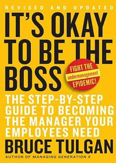 It's Okay to Be the Boss: The Step-By-Step Guide to Becoming the Manager Your Employees Need, Hardcover