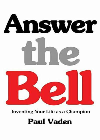 Answer the Bell: Inventing Your Life as a Champion, Paperback