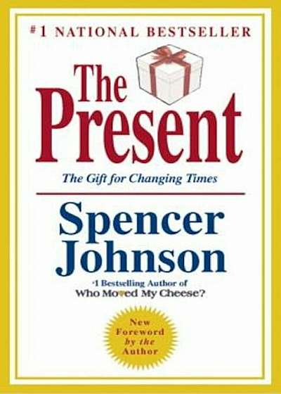 The Present: The Secret to Enjoying Your Work and Life, Now!, Hardcover
