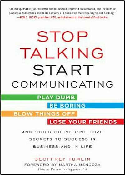Stop Talking, Start Communicating: Counterintuitive Secrets to Success in Business and in Life, Paperback
