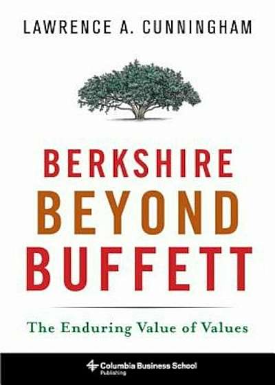 Berkshire Beyond Buffett: The Enduring Value of Values, Hardcover