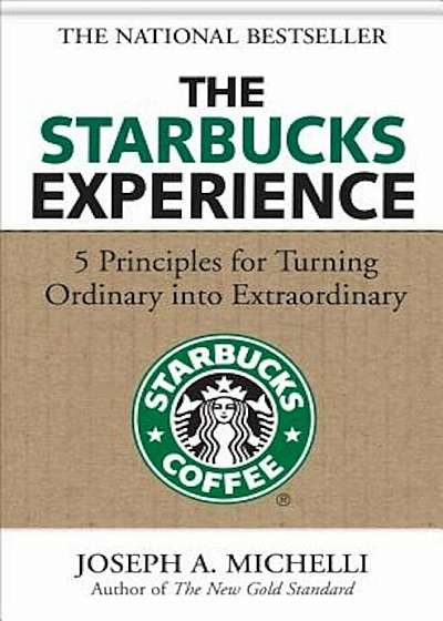 The Starbucks Experience: 5 Principles for Turning Ordinary Into Extraordinary, Hardcover