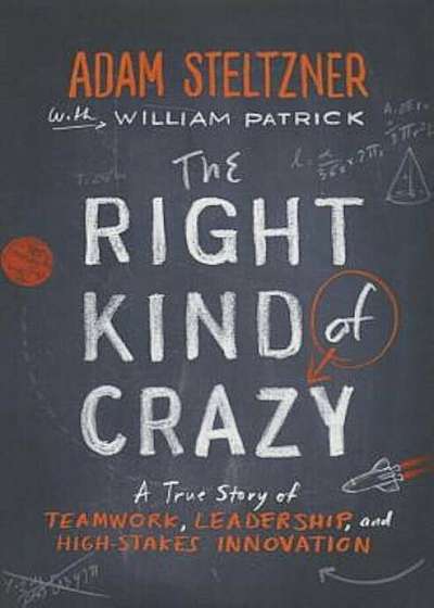 The Right Kind of Crazy: A True Story of Teamwork, Leadership, and High-Stakes Innovation, Hardcover