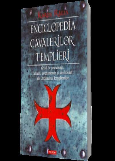 Enciclopedia cavalerilor templieri. Ghid de personaje, locuri, evenimente si simboluri ale Ordinului Templierilor