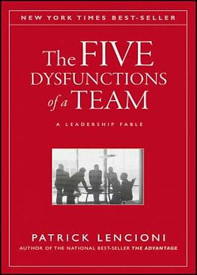 The Five Dysfunctions of a Team: A Leadership Fable, Hardcover