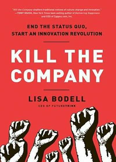 Kill the Company: End the Status Quo, Start an Innovation Revolution, Hardcover