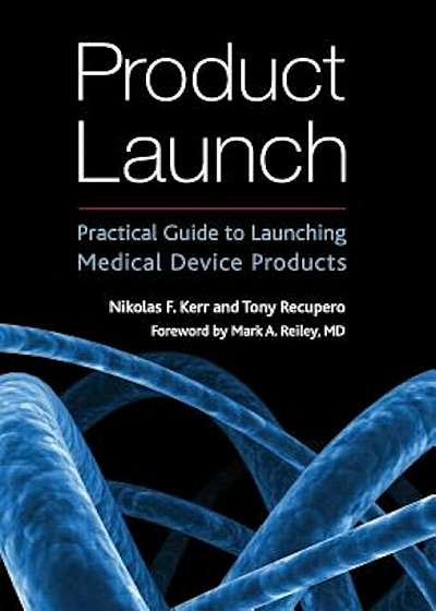 Product Launch: Practical Guide to Launching Medical Device Products, Hardcover