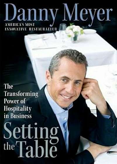 Setting the Table: The Transforming Power of Hospitality in Business, Hardcover