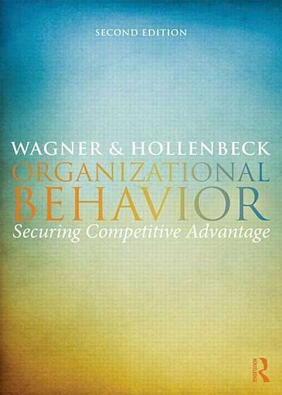 Organizational Behavior: Securing Competitive Advantage, Paperback