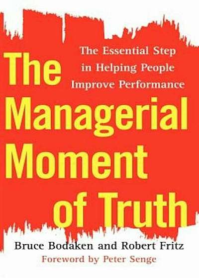 The Managerial Moment of Truth: The Essential Step in Helping People Improve Performance, Paperback