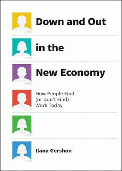 Down and Out in the New Economy: How People Find (or Don't Find) Work Today, Hardcover