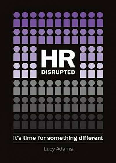 HR Disrupted: It's Time for Something Different, Paperback