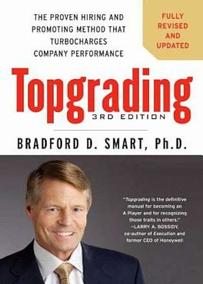 Topgrading: The Proven Hiring and Promoting Method That Turbocharges Company Performance, Hardcover