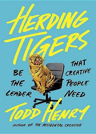 Herding Tigers: Be the Leader That Creative People Need, Hardcover