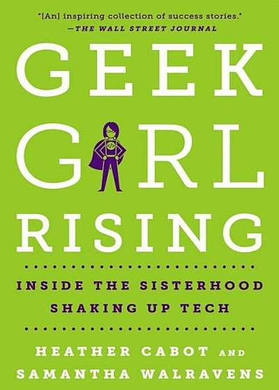 Geek Girl Rising: Inside the Sisterhood Shaking Up Tech, Paperback