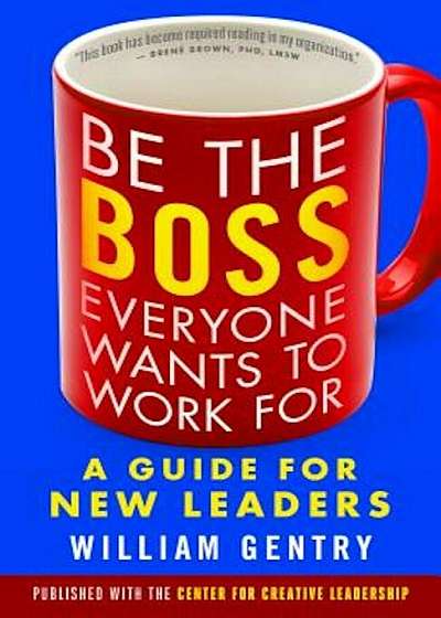 Be the Boss Everyone Wants to Work for: A Guide for New Leaders, Paperback