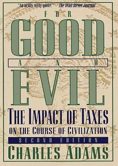 For Good and Evil: The Impact of Taxes on the Course of Civilization, Paperback