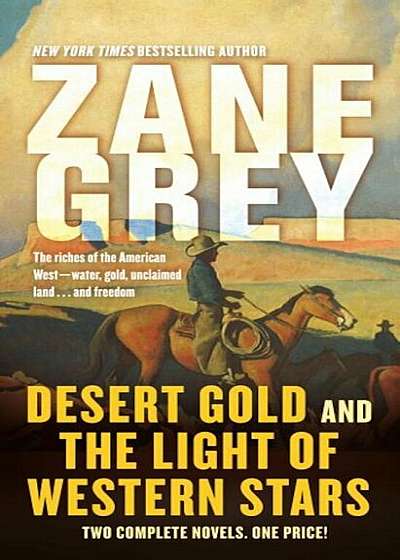 Desert Gold and the Light of Western Stars: Two Complete Novels, Paperback