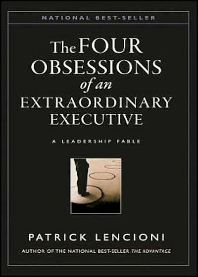 The Four Obsessions of an Extraordinary Executive: The Four Disciplines at the Heart of Making Any Organization World Class, Hardcover