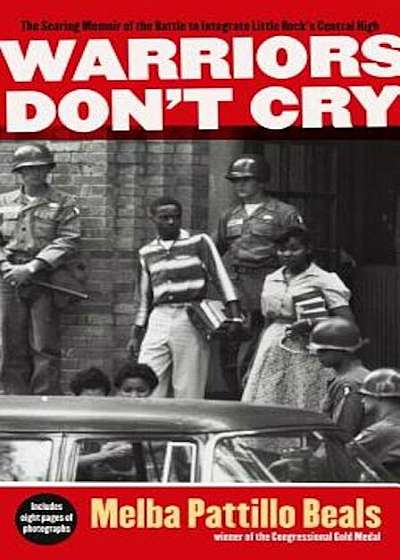 Warriors Don't Cry: The Searing Memoir of the Battle to Integrate Little Rock's Central High, Paperback