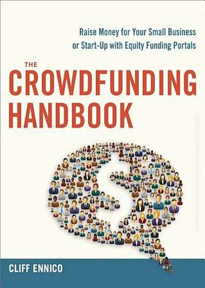 The Crowdfunding Handbook: Raise Money for Your Small Business or Start-Up with Equity Funding Portals, Paperback