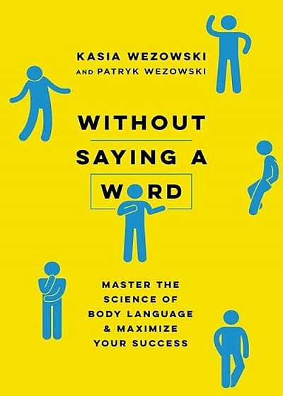 Without Saying a Word: Master the Science of Body Language and Maximize Your Success, Paperback