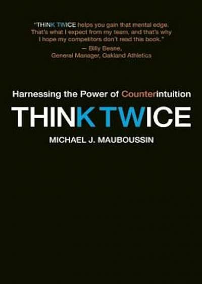 Think Twice: Harnessing the Power of Counterintuition, Paperback