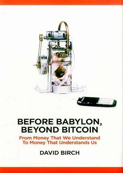 Before Babylon, Beyond Bitcoin: From Money That We Understand to Money That Understands Us, Hardcover