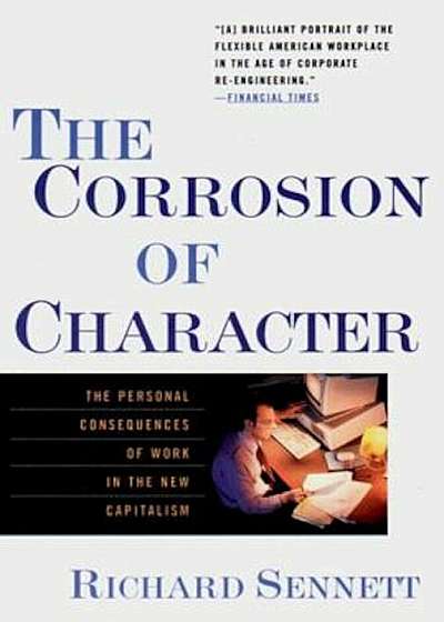 The Corrosion of Character: The Personal Consequences of Work in the New Capitalism, Paperback