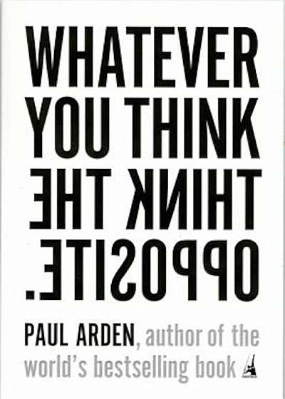 Whatever You Think, Think the Opposite, Paperback