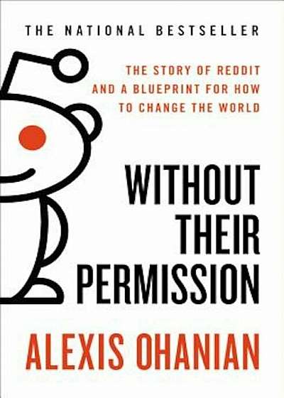 Without Their Permission: The Story of Reddit and a Blueprint for How to Change the World, Paperback